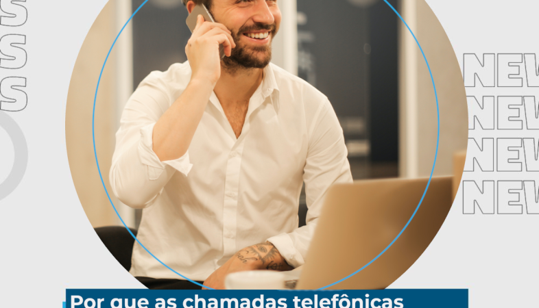 [Por que as chamadas telefônicas ainda são extremamente importantes?]