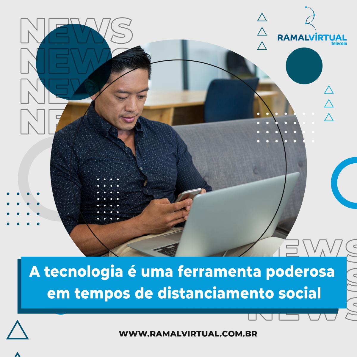 [A tecnologia é uma ferramenta poderosa em tempos de distanciamento social]