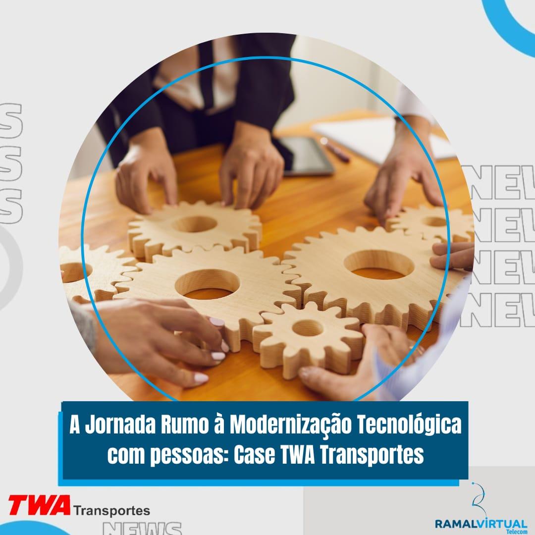 [A Jornada Rumo à Modernização Tecnológica com pessoas: Case TWA Transportes]
