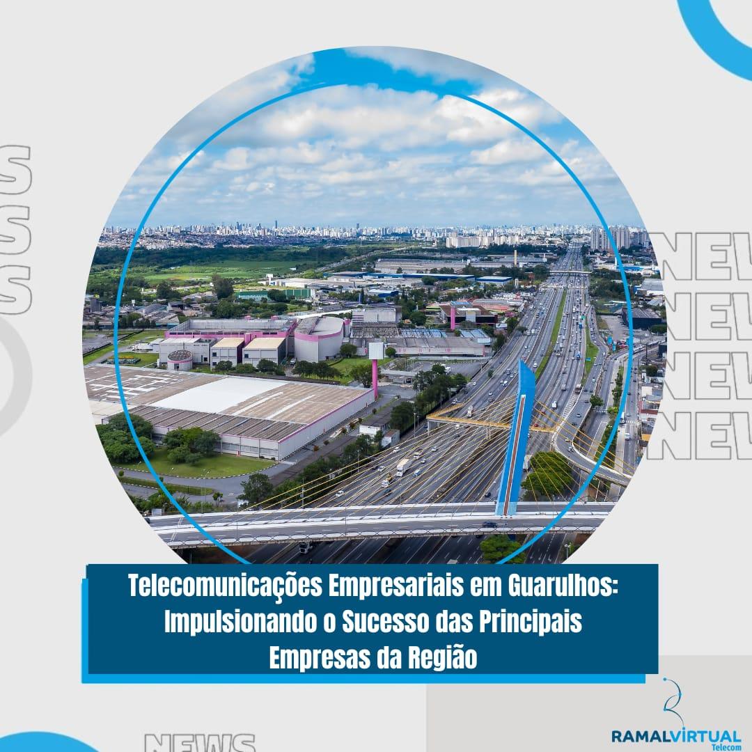 [Telecomunicações Empresariais em Guarulhos: Impulsionando o Sucesso das Principais Empresas da Região]